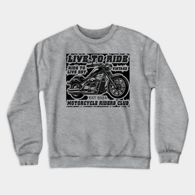 Live To Ride Ride To Live Est 2024 Vintage Motorcycle Riders Club - Vector Design Mart (Toufiq Ahmed) Crewneck Sweatshirt by Vector Design Mart